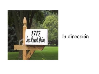 la dirección
 