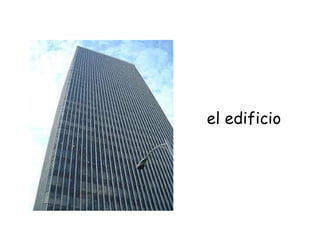 el edificio
 