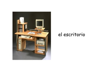 el escritorio
 