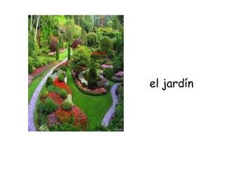 el jardín
 