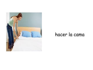 hacer la cama
 