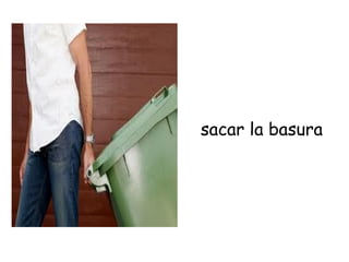sacar la basura
 
