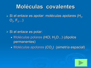 Moléculas  covalentes ,[object Object],[object Object],[object Object],[object Object]