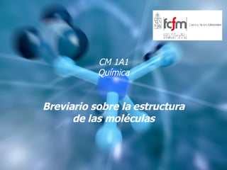 CM 1A1 Química Breviario sobre la estructura de las moléculas 