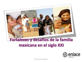 Fortalezas y desafíos de la familia mexicana en el siglo XXI Mtra Adriana Delgadillo 