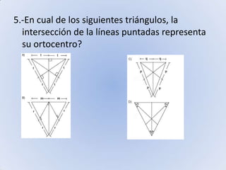 5.-En cual de los siguientes triángulos, la intersección de la líneas puntadas representa su ortocentro?