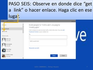 PASO SEIS: Observe en donde dice “get
a link” o hacer enlace. Haga clic en ese
lugar.
LUIS E. CARRRERA L. Chiriquí, Panamá 7
 