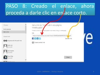 PASO 8: Creado el enlace, ahora
proceda a darle clic en enlace corto.
LUIS E. CARRRERA L. Chiriquí, Panamá 9
 