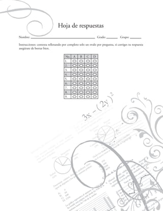 Estadística

Hoja de respuestas
Nombre:

Grado:

Grupo:

Instrucciones: contesta rellenando por completo solo un ovalo por pregunta, si corriges tu respuesta
asegúrate de borrar bien.
No.
1.
2.
3.
4.
5.
6.
7.
8.
9.

A

B

77

C

D

 
