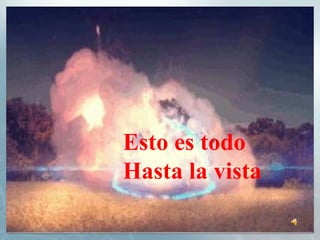 Esto es todo
Hasta la vista
 