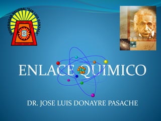 ENLACE QUIMICO
DR. JOSE LUIS DONAYRE PASACHE
 