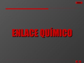 ÍNDICE




ENLACE QUÍMICO
 