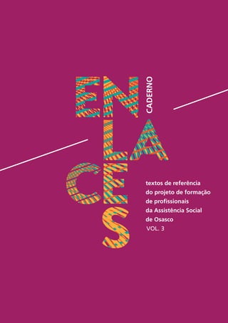 1
CADERNO
textos de referência
do projeto de formação
de profissionais
da Assistência Social
de Osasco
VOL. 3
 