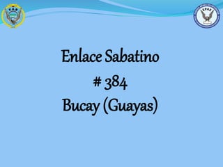 Enlace Sabatino
# 384
Bucay (Guayas)
 