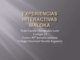 Iván Camilo Hernández León
           Código: 13
   Curso: 807 Jornada mañana
Colegio Nacional Nicolás Esguerra
 
