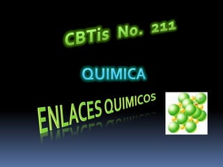 CBTis  No.  211 QUIMICA Enlaces quimicos 