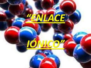 “ENLACE
IÓNICO”

 
