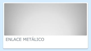 ENLACE METÁLICO
 