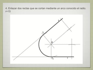 4. Enlazar dos rectas que se cortan mediante un arco conocido el radio.
r=15
 
