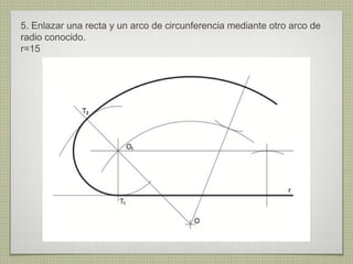 5. Enlazar una recta y un arco de circunferencia mediante otro arco de
radio conocido.
r=15
 