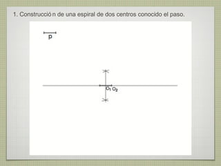 1. Construcció n de una espiral de dos centros conocido el paso.
 