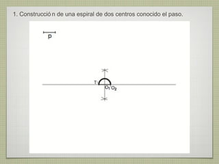 1. Construcció n de una espiral de dos centros conocido el paso.
 
