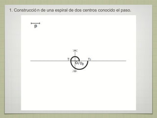 1. Construcció n de una espiral de dos centros conocido el paso.
 