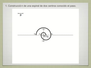 1. Construcció n de una espiral de dos centros conocido el paso.
 