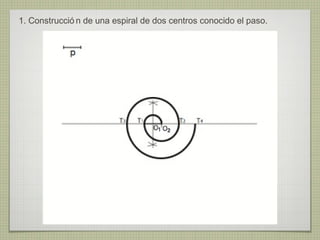 1. Construcció n de una espiral de dos centros conocido el paso.
 
