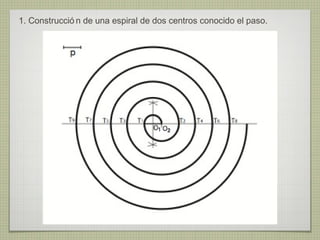 1. Construcció n de una espiral de dos centros conocido el paso.
 