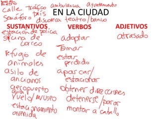 EN LA CIUDAD
SUSTANTIVOS VERBOS ADJETIVOS
 