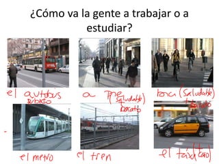 ¿Cómo va la gente a trabajar o a
estudiar?
 