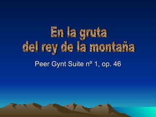 Peer Gynt Suite nº 1, op. 46 En la gruta  del rey de la montaña 