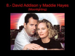 8.- David Addison y Maddie Hayes(Moonlighting) 