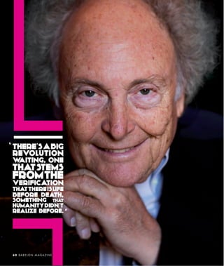 THERE’S A BIG
REVOLUTION
WAITING, ONE
THAT STEMS
FROM THE
VERIFICATION
THAT THERE IS LIFE
BEFORE DEATH,
SOMETHING THAT
HUMANITY DIDN’T
REALIZE BEFORE.




6 0 B A BY L O N M A G A Z I N E
 