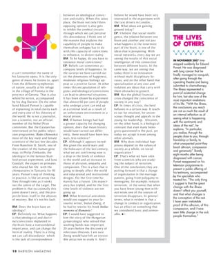 between an ideological convic-        believe he would have been ver y
                                       tion and reality. When this takes     interested in the experiment with
                                       place, the brain not only filters     the taxi drivers in London…
                                       opposing opinion it also gets         BM: What ideas are gaining
                                       to inhibit the cerebral circuits      ground today?
                                       through which we can perceive         EP: I believe that social intelli-
                                       this discordance. I think one of
                                       the reasons that explains the
                                                                             gence, the relation between one
                                                                             brain and another and not just
                                                                                                                    the lIves
                                       capability of people to make
                                       themselves unhappy has to do
                                                                             what happens in the innermost
                                                                             part of the brain, is one of the
                                                                                                                    of others
                                       with this capacity of convictions     ideas that is prospering. With
                                       to influence, to distort reality.     social networks, ever y day we are
                                       BM: To be happy, do you have to       seeing the results of this social
                                                                                                                    IN NOVEMBER 2007 time
                                       renounce moral convictions?           intelligence, of this connection
                                                                                                                    stopped suddenly for Eduard
                                       EP: Beliefs can sometimes ac-         between different brains. In the
                                                                                                                    Punset. He was diagnosed
                                       company levels of happiness. In       same way, we are seeing that
                                                                                                                    with lung cancer that he
e can’t remember the name of           the surveys we have carried out       today there is no innovation
                                                                                                                    finally managed to vanquish,
his favourite opera. It is the only    on the dimensions of happiness,       without multi disciplinar y fo-
                                                                                                                    after going through the
genre of music he listens to, apart    moderate religious feelings ap-       cuses, and on the other hand that
                                                                                                                    operating theatre and being
from the different symphonies          pear as a positive factor. At other   specialization at any cost and
                                                                                                                    submitted to chemotherapy.
of nature, usually at his refuge       times this encapsulation of reli-     isolation are ideas that carr y with
                                                                                                                    The illness represented a
in the village of Fonteta in the       gious and ideological convictions     them obstacles to grow th.
                                                                                                                    point of existential change
province of Gerona. That is also       can lead to abnormal situations.      BM: Has the global financial
                                                                                                                    for him, but also one of the
where he writes, accompanied           It has been shown by experiment       crisis changed the conscience of
                                                                                                                    most important revelations
by his dog Dar win. On the other       that almost 60 per cent of people     society in any way?
                                                                                                                    of his life. “With the illness,
hand Eduard Punset is capable          who undergo a test can end up         EP: In times of crisis, the herd
                                                                                                                    the conclusions you reach
of explaining in total clarity each    at a criminal level as a result of    behaves in a certain way. It reach-
                                                                                                                    are not so much the result of
and ever y one of his theories of      an unfortunate environment or a       es out for intuition, for uncon-
                                                                                                                    an internal reflection as of
the world. He is not a journalist,     moral prison.                         scious thought and appeals to the
                                                                                                                    seeing what is happening
nor a scientist, nor an official       BM: If human beings had had           young for leadership. Altruism,
                                                                                                                    with the sentiments and
member of the Nobel Prize              a greater capacity for changing       on the other hand, is a biological
                                                                                                                    ideas of the rest”, he
committee. But the Catalan has         opinion, does that mean histor y      constant that even many biolo-
                                                                                                                    explains. “In particular,
interviewed on his public televi-      would have turned out differ-         gists questioned in the past, yet
                                                                                                                    you realize, through the
sion programme, Redes (Networks)       ently, there would have been less     today we accept it even among
                                                                                                                    people close to you, through
most of the key male and female        wars, less violence?                  other animals.
                                                                                                                    friendship or family, to
scientists of the last few decades.    EP: Although it appears incred-       BM: Why does individual hap-
                                                                                                                    what unexpected point they
From Hamilton O. Smith, one of         ible given the world wars and         piness depend on the values of
                                                                                                                    lavish altruism, compassion
the creators of the human gene         the holocaust of the last centur y,   society as a whole, on social
                                                                                                                    and generosity”. Barely
map, to Philip Zimbardo, the           what we are confirming now is         organization?
                                                                                                                    eight months after being
ideologist in the famous Stan-         a drop in the levels of violence      EP: That’s what we have seen
                                                                                                                    diagnosed with cancer,
ford prison experiment, and Jane       in the world and an increase in       from scientists who are study-
                                                                                                                    Punset reappeared on his
Goodall, the expert on primates        those of altruism, empathy and        ing the subject of terrorism.
                                                                                                                    television programme to
who shared her life with the           compassion. This is a fact that is    One of the conclusions they are
                                                                                                                    present a public offering of
chimpanzees in Tanzania for 50         going to deeply affect the world      putting for ward is that a change
                                                                                                                    his testimony, accompanied
years. Punset’s way of thinking,       and educational and institutional     of organization in the marriage
                                                                                                                    by the specialists who
in practice, is like an arrow that     designs. For the first time hu-       pattern, going from polygamy to
                                                                                                                    treated hm. “The only thing
flies through time as it seeks         manity has a future. Life expect-     monogamy, for example, reduces
                                                                                                                    I suggest is that the great
out the centre of the target. The      ancy has tripled, and for the first   terrorism, in the sense that when
                                                                                                                    change with the illness
problem is that occasionally this      time levels of violence are not       you have fewer young men with-
                                                                                                                    doesn’t affect you yourself,
point doesn’t exist, and the pro-      going up.                             out wives one of the sources of
                                                                                                                    and that what changes is
jectile loses itself in the abysses    BM: What historical anecdotes         terrorism disappears. In general
                                                                                                                    the conception of the rest.
of myster y. But it’s not his fault.   would you suggest to your fa-         terms, what is evident is that a
                                                                                                                    I have seen irrefutable
                                       vourite writer, Stefan Zweig, if      change in conduct or organization
                                                                                                                    proof of this altruism, of this
BM: Does the brain have an             he had to rewrite his book Stellar    has an effect on something that
                                                                                                                    compassion, and I have
ideology?                              moments of Humanity?                  we considered basic and unmov-
                                                                                                                    seen little change in the sick
EP: Definitely no. What happens        EP: I would have suggested to         able.
                                                                                                                    people themselves.”
is that ideological and doctri-        him the stor y of the Hungarian
nal convictions implanted in           gynaecologist who sensed that
the brain have a transcendental        washing hands was important
importance, and can change the         20 years before the discover y of
form of reality. There is a thing      infectious illnesses. I am sure
we can call discordance which          Zweig would have felt an irresist-
is the lack of correspondence          ible attraction to study it. And I


5 8 B A BY L O N M A G A Z I N E
 