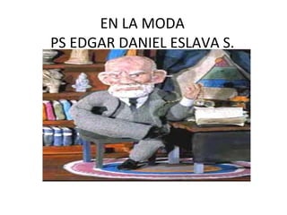 EN LA MODA PS EDGAR DANIEL ESLAVA S. 