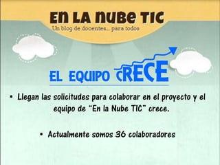 EL EQUIPO CR             E CE
• Llegan las solicitudes para colaborar en el proyecto y el
             equipo de “En la Nu...