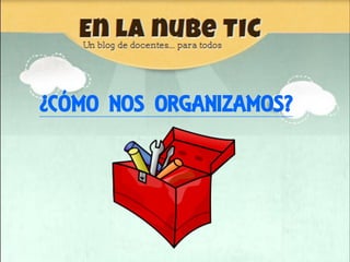 ¿CÓMO NOS ORGANIZAMOS?
 