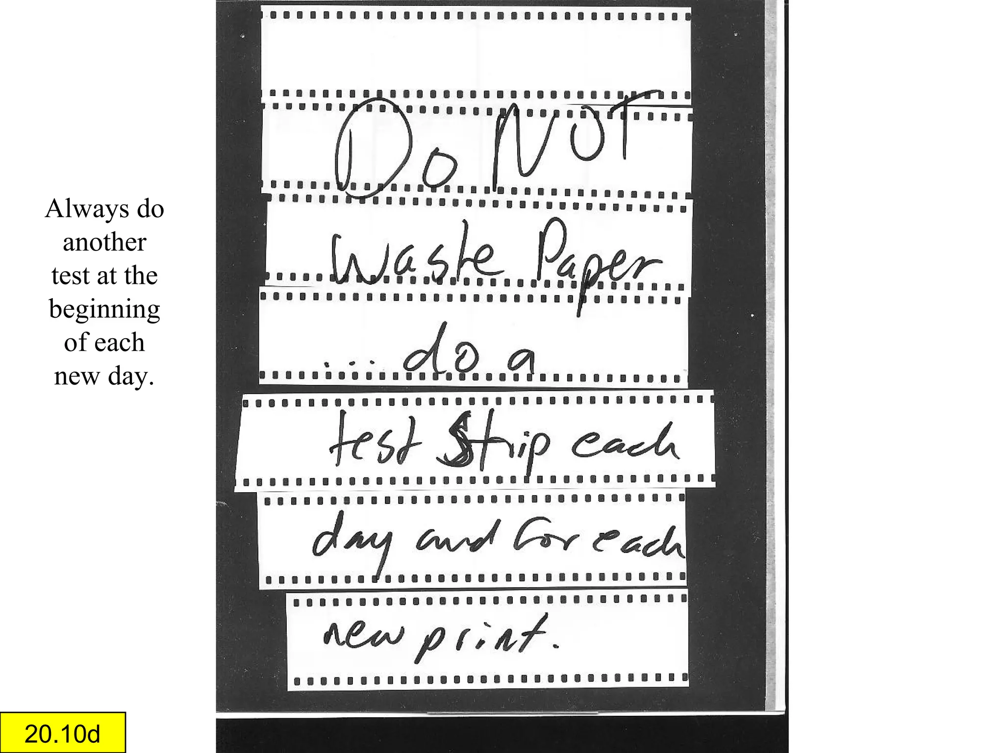 Theoretically, I should be able to walk in the darkroom,
use the settings from the original print and get pretty close
to the same print.

20.10c

 