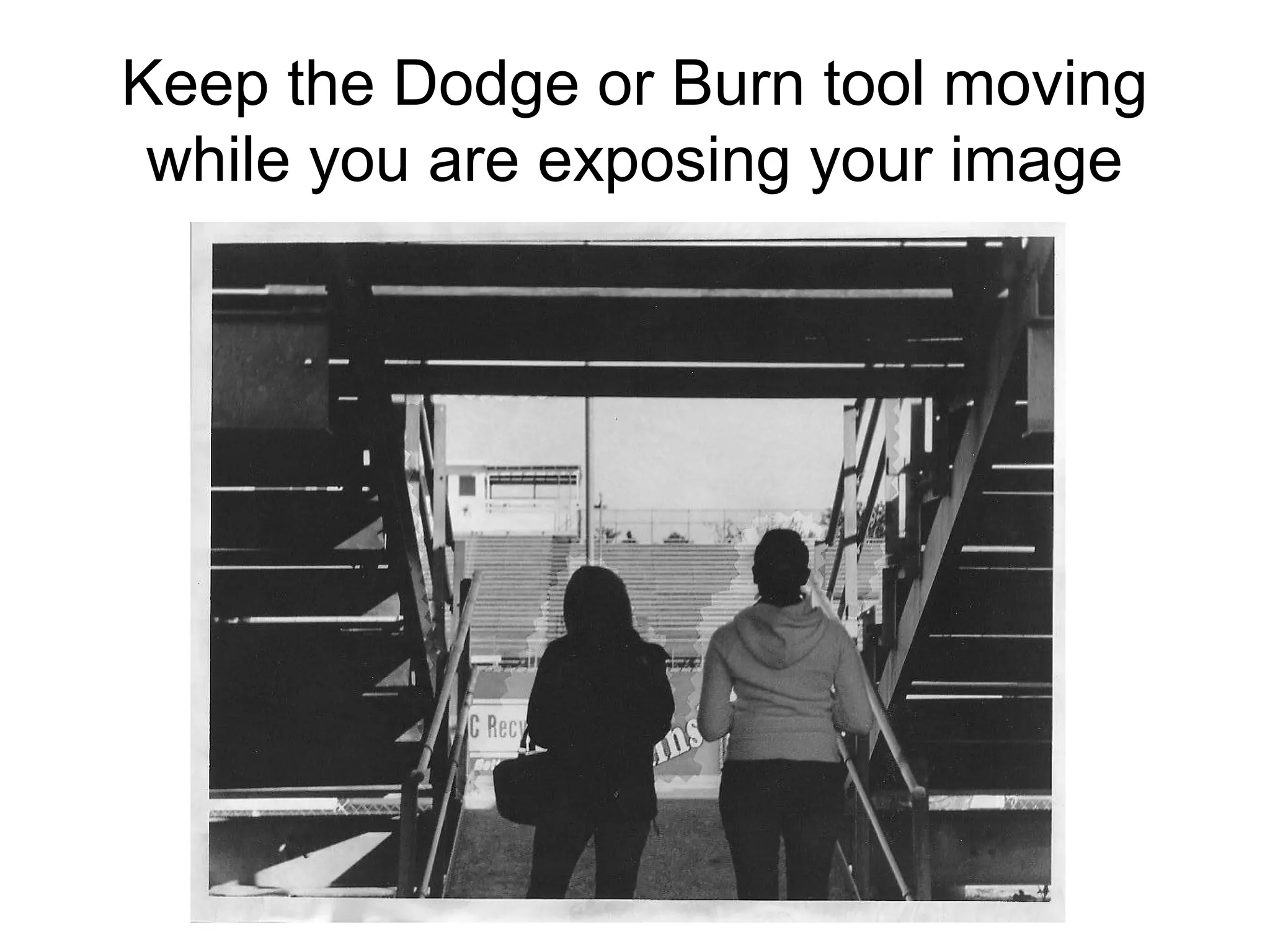 Ansel Adams called this stage the
“Performance part of Printing”

 