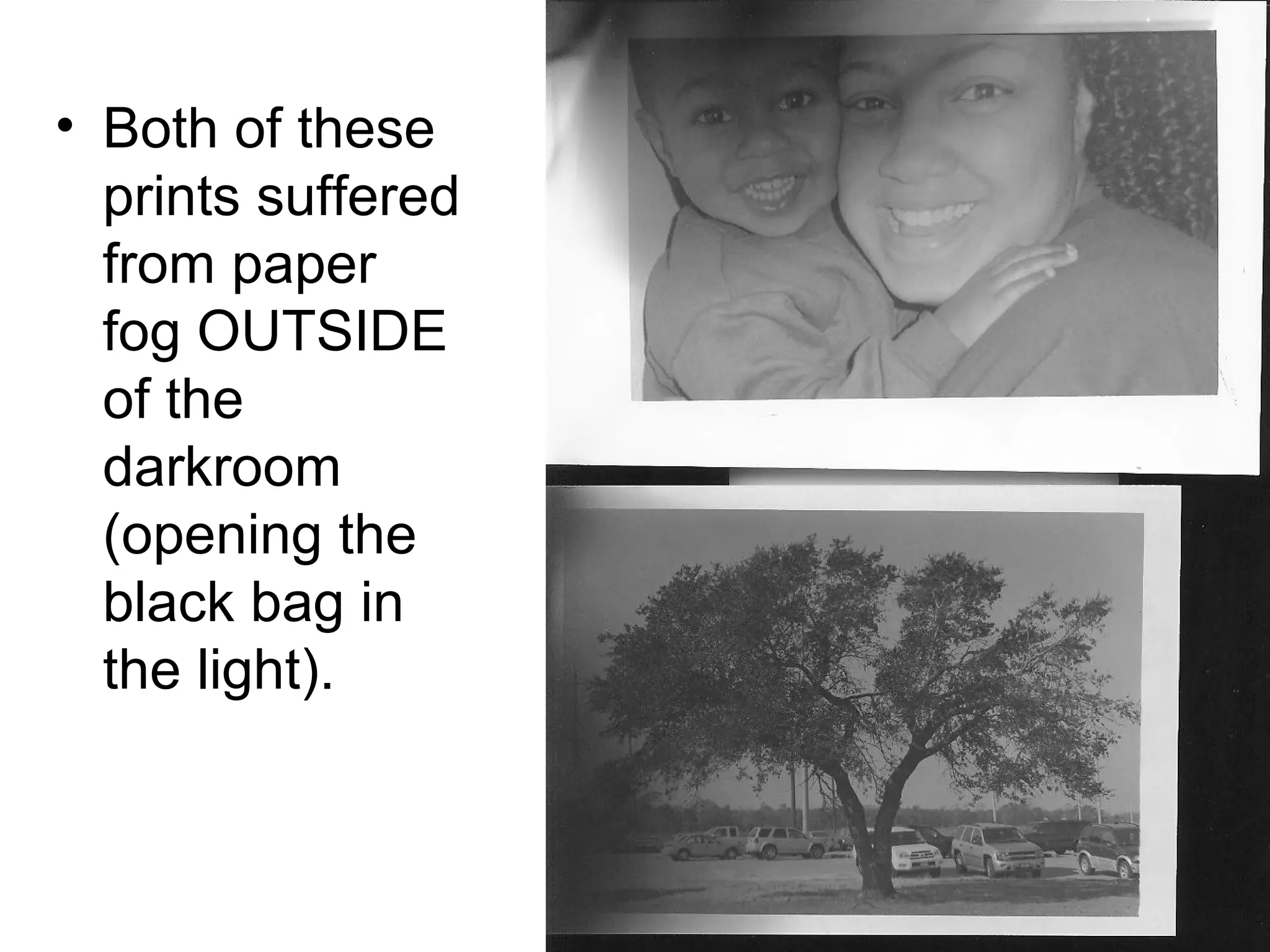 Printing 5x7s
• When you are done
printing the class
requirements, print
some of your other
pictures.
• If you want, you can
print other pictures
as 5x7s. You can
cut 1-8x10 to 25x7s. This will give
you 2 small test
strips that are 1”x5”.
• The time for a 5x7 is
about HALF that of
an 8x10. Be sure to
do a new test strip.

 