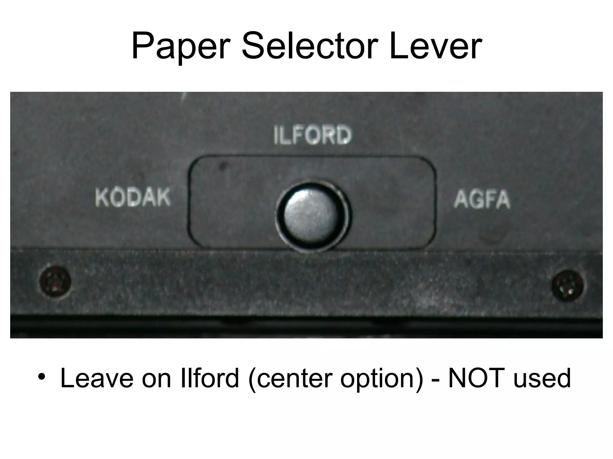 The parts of…

Paper Selector –
Leave on ilford…we
don’t use this.

 