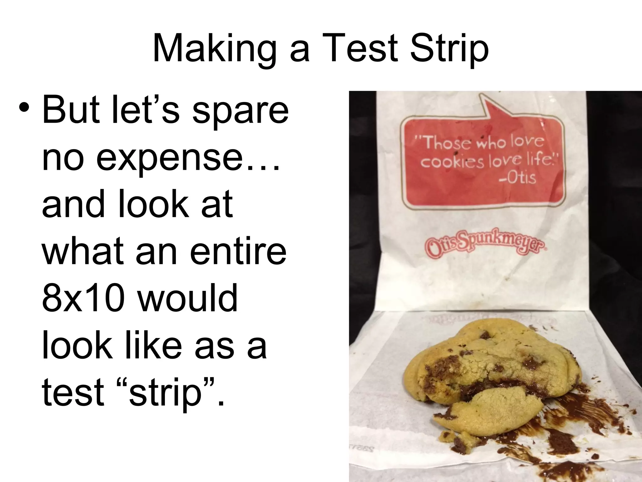 Make sure the test strip always goes across
the most important part of the picture.

 