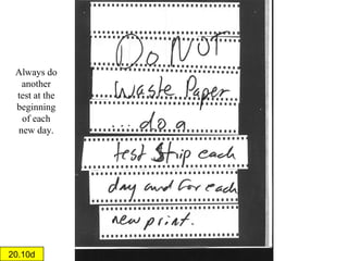 Theoretically, I should be able to walk in the darkroom,
use the settings from the original print and get pretty close
to the same print.

20.10c

 