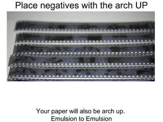 Put your negatives as close as possible.

•
•

24 exposure rolls will fit nicely.
36 exposure rolls will require that the negatives be placed so that
the edges slightly over lap.

 
