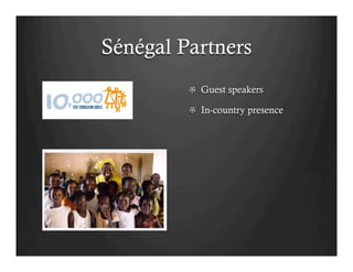 Sénégal Partners
         !   Guest speakers

         !   In-country presence
 