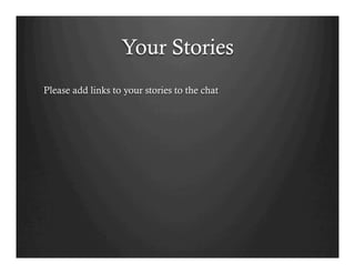 Your Stories
Please add links to your stories to the chat
 
