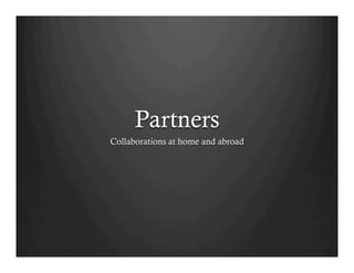 Partners
Collaborations at home and abroad
 