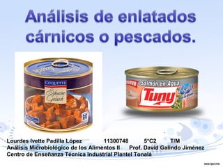 Lourdes Ivette Padilla López 11300748 5*C2 T/M
Análisis Microbiológico de los Alimentos II Prof. David Galindo Jiménez
Centro de Enseñanza Técnica Industrial Plantel Tonalá
 
